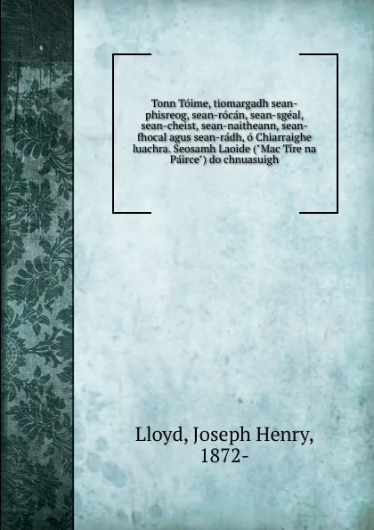 Обложка книги Tonn Toime, tiomargadh sean-phisreog, sean-rocan, sean-sgeal, sean-cheist, sean-naitheann, sean-fhocal agus sean-radh, o Chiarraighe luachra. Seosamh Laoide (