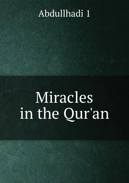 Обложка книги Miracles in the Qur.an, Abdullhadi