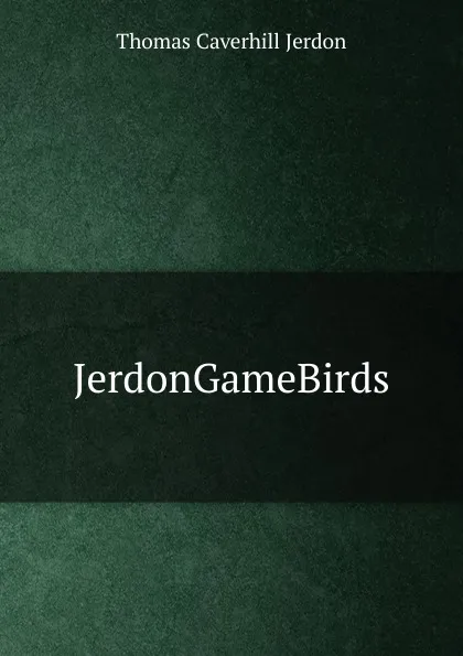 Обложка книги JerdonGameBirds, Thomas Caverhill Jerdon