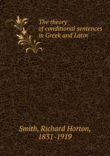 Обложка книги The theory of conditional sentences in Greek and Latin, Richard Horton Smith