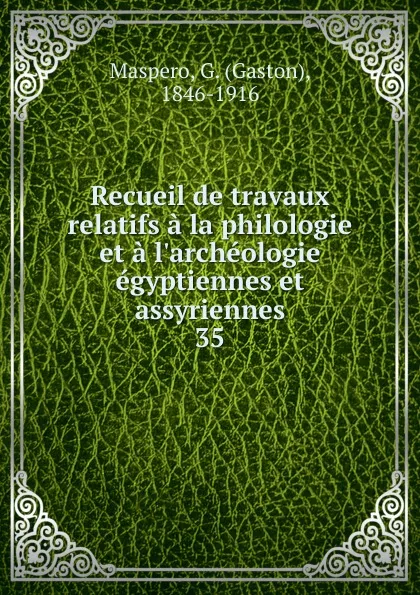 Обложка книги Recueil de travaux relatifs a la philologie et a l.archeologie egyptiennes et assyriennes, Gaston Maspero