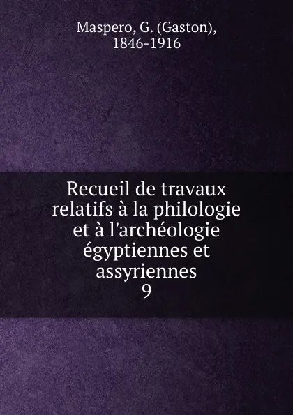 Обложка книги Recueil de travaux relatifs a la philologie et a l.archeologie egyptiennes et assyriennes, Gaston Maspero