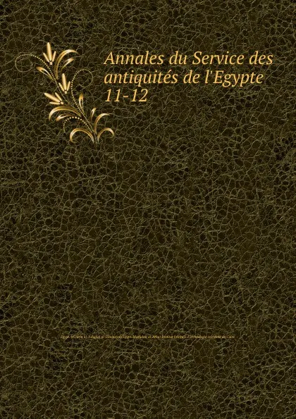 Обложка книги Annales du Service des antiquites de l.Egypte, Wizarat al-Ashghal al-Umumiyah