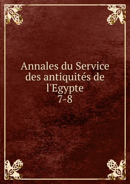 Обложка книги Annales du Service des antiquites de l'Egypte, Wizarat al-Ashghal al-Umumiyah