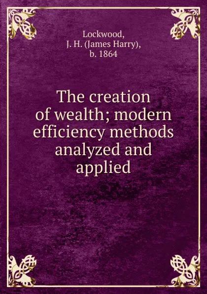 Обложка книги The creation of wealth, James Harry Lockwood