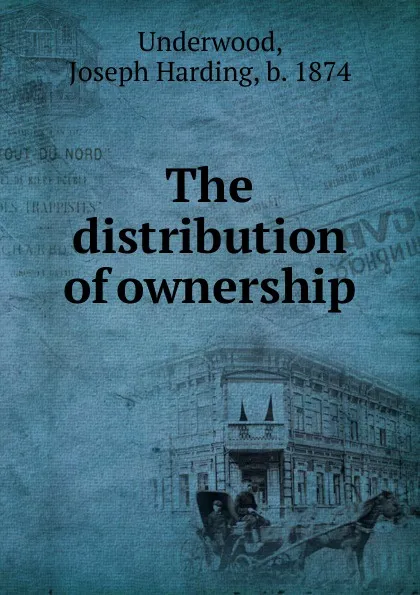 Обложка книги The distribution of ownership, Joseph Harding Underwood