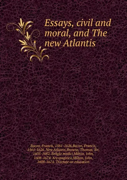 Обложка книги Essays, civil and moral, and The new Atlantis, Фрэнсис Бэкон