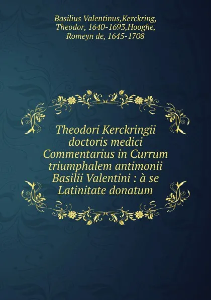 Обложка книги Theodori Kerckringii doctoris medici Commentarius in Currum triumphalem antimonii Basilii Valentini, Basilius Valentinus