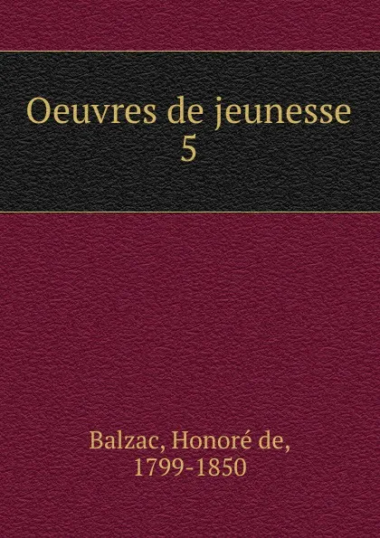 Обложка книги Oeuvres de jeunesse, Honoré de Balzac