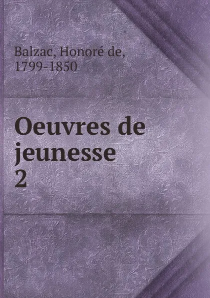 Обложка книги Oeuvres de jeunesse, Honoré de Balzac