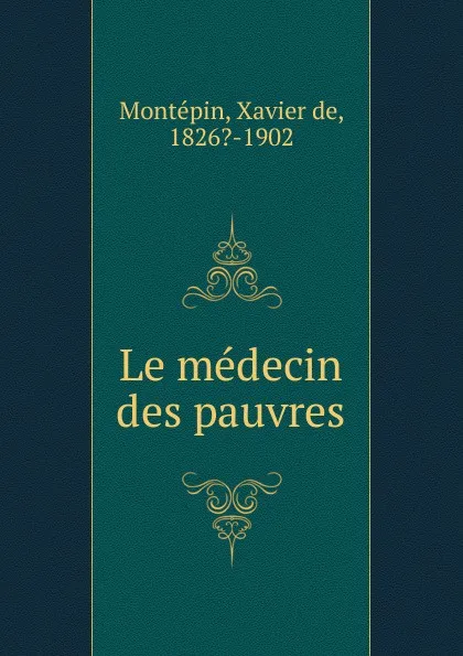 Обложка книги Le medecin des pauvres, Xavier de Montepin