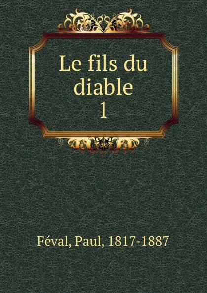 Обложка книги Le fils du diable, Féval Paul