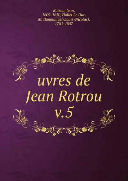 Обложка книги Uvres de Jean Rotrou, Jean Rotrou