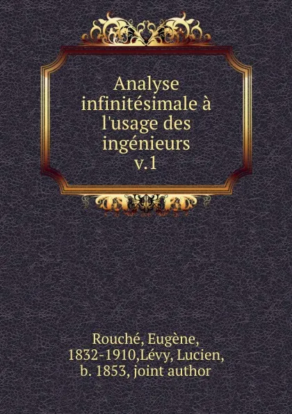 Обложка книги Analyse infinitesimale a l.usage des ingenieurs, Eugène Rouché