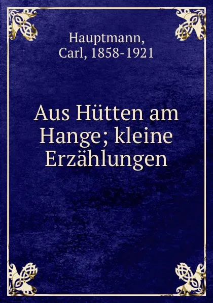 Обложка книги Aus Hutten am Hange, Carl Hauptmann