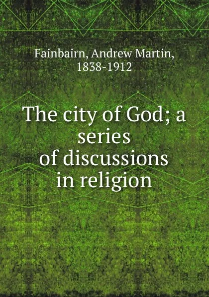 Обложка книги The city of God, Andrew Martin Fainbairn