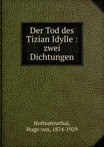 Обложка книги Der Tod des Tizian Idylle, Hugo von Hofmannsthal