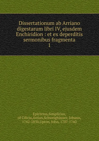 Обложка книги Dissertationum ab Arriano digestarum libri IV, ejusdem Enchiridion, Simplicius Epictetus