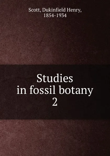 Обложка книги Studies in fossil botany, Dukinfield Henry Scott