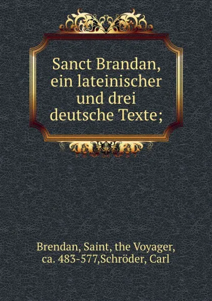 Обложка книги Sanct Brandan, ein lateinischer und drei deutsche Texte, Saint Brendan