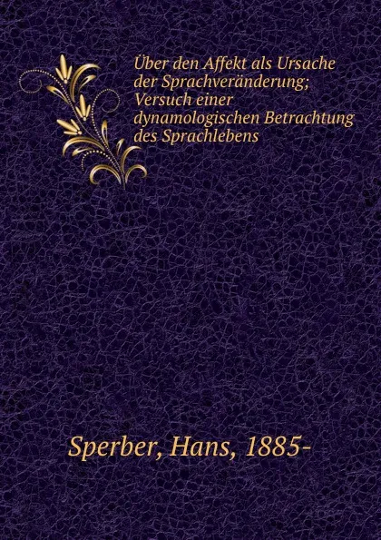 Обложка книги Uber den Affekt als Ursache der Sprachveranderung, Hans Sperber