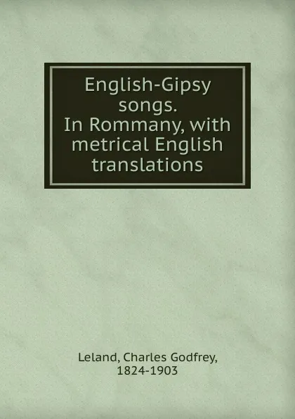 Обложка книги English-Gipsy songs. In Rommany, C. G. Leland