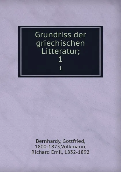 Обложка книги Grundriss der griechischen Litteratur, Gottfried Bernhardy