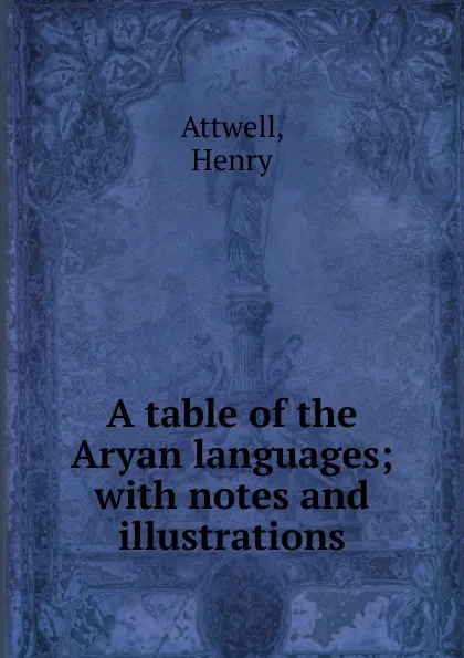 Обложка книги A table of the Aryan languages, Henry Attwell