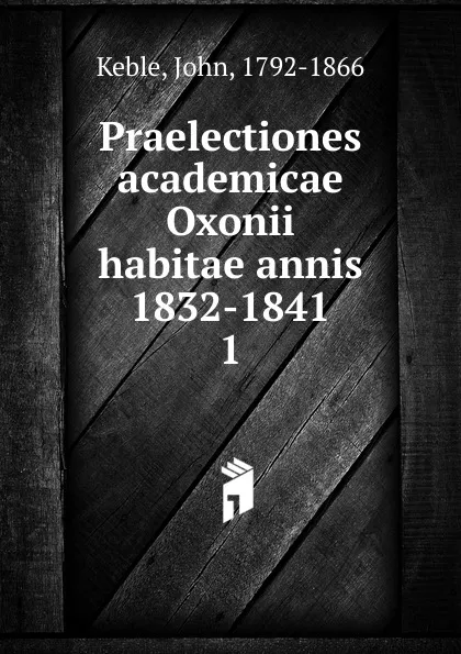 Обложка книги Praelectiones academicae Oxonii habitae annis 1832-1841, John Keble