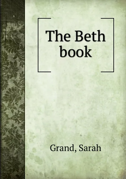 Обложка книги The Beth book, Sarah Grand