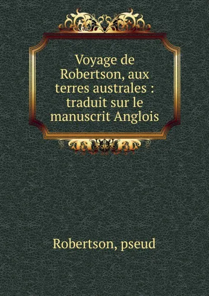 Обложка книги Voyage de Robertson, aux terres australes, Robertson