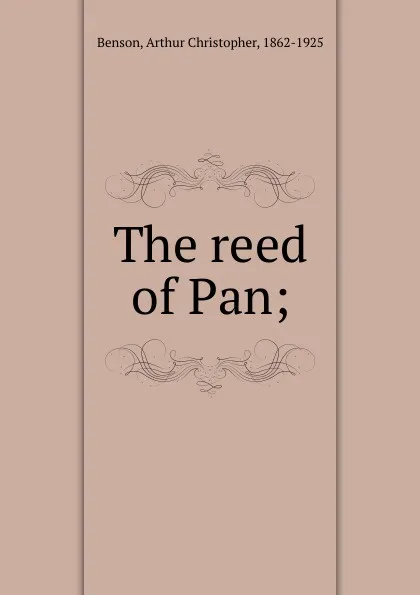 Обложка книги The reed of Pan, Arthur Christopher Benson