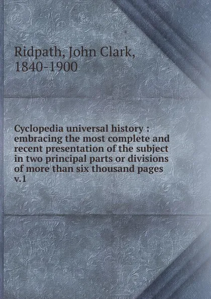 Обложка книги Cyclopedia universal history, John Clark Ridpath