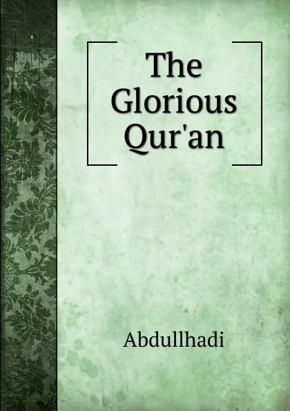 Обложка книги The Glorious Qur.an, Abdullhadi