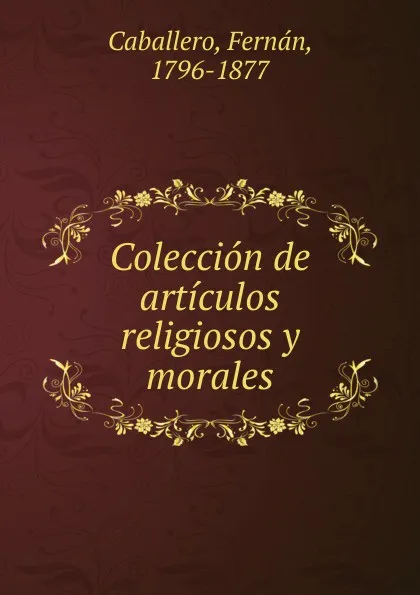 Обложка книги Coleccion de articulos religiosos y morales, Fernán Caballero