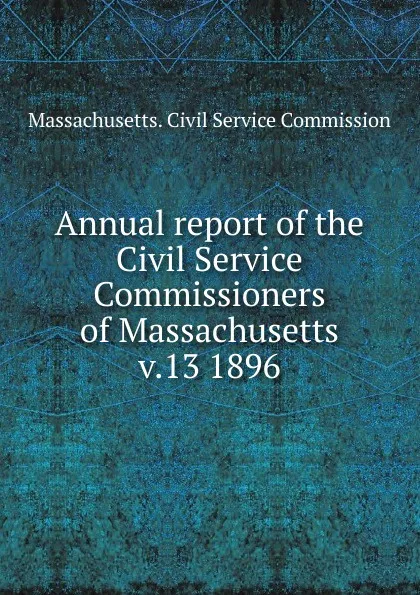 Обложка книги Annual report of the Civil Service Commissioners of Massachusetts, Massachusetts. Civil Service Commission