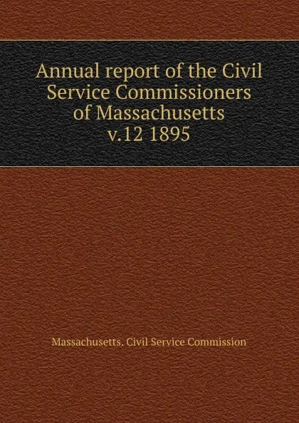 Обложка книги Annual report of the Civil Service Commissioners of Massachusetts, Massachusetts. Civil Service Commission