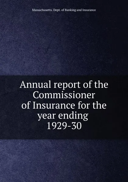 Обложка книги Annual report of the Commissioner of Insurance for the year ending, Massachusetts. Dept. of Banking and Insurance