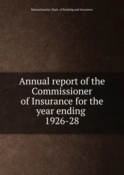 Обложка книги Annual report of the Commissioner of Insurance for the year ending, Massachusetts. Dept. of Banking and Insurance