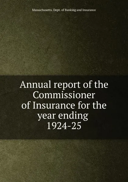 Обложка книги Annual report of the Commissioner of Insurance for the year ending, Massachusetts. Dept. of Banking and Insurance