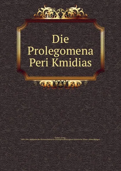 Обложка книги Die Prolegomena Peri Kmidias, Georg Kaibel