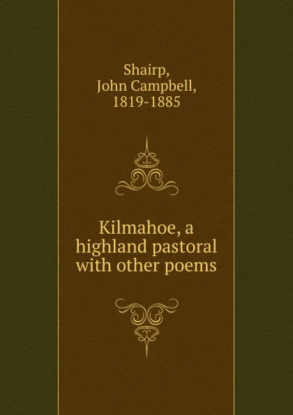 Обложка книги Kilmahoe, a highland pastoral, John Campbell Shairp