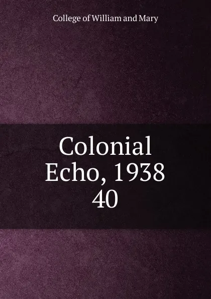 Обложка книги Colonial Echo, 1938, College of William and Mary