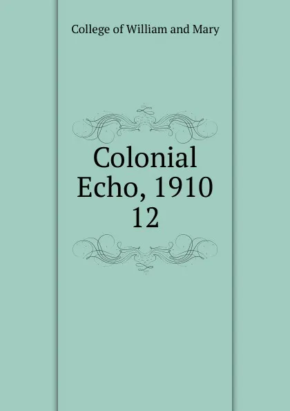 Обложка книги Colonial Echo, 1910, College of William and Mary