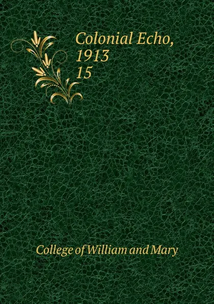 Обложка книги Colonial Echo, 1913, College of William and Mary