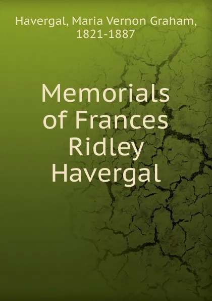 Обложка книги Memorials of Frances Ridley Havergal, Maria Vernon Graham Havergal