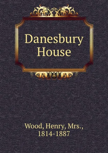 Обложка книги Danesbury House, Henry Wood