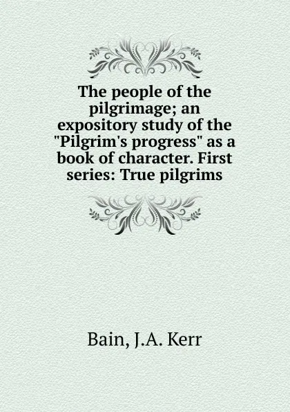 Обложка книги The people of the pilgrimage, J.A. Kerr Bain