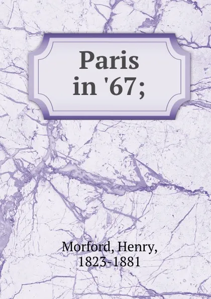 Обложка книги Paris in .67, Henry Morford