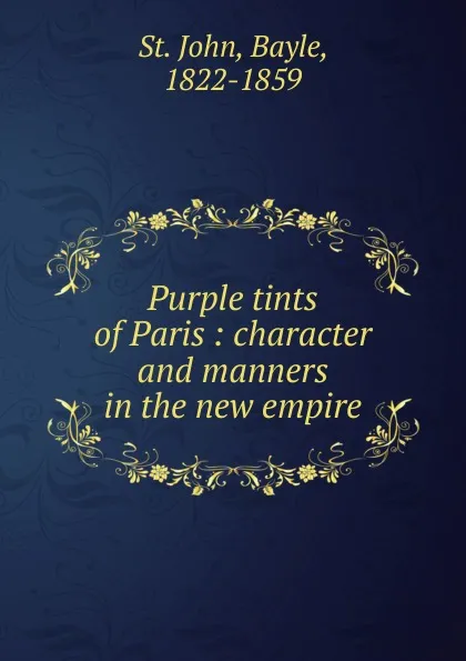 Обложка книги Purple tints of Paris, Bayle St. John